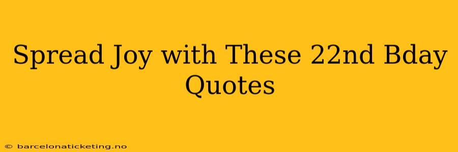 Spread Joy with These 22nd Bday Quotes