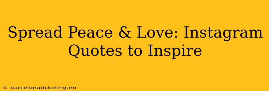 Spread Peace & Love: Instagram Quotes to Inspire