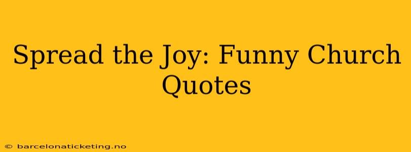 Spread the Joy: Funny Church Quotes