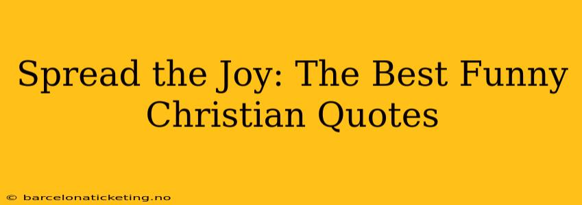 Spread the Joy: The Best Funny Christian Quotes