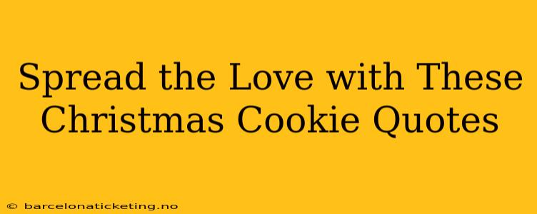 Spread the Love with These Christmas Cookie Quotes
