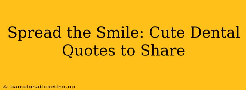 Spread the Smile: Cute Dental Quotes to Share