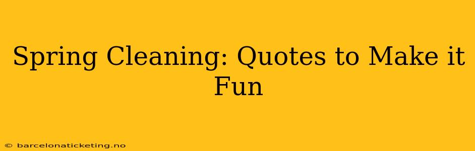 Spring Cleaning: Quotes to Make it Fun