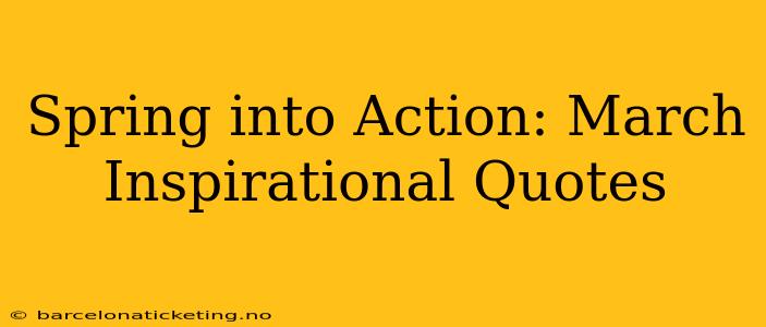 Spring into Action: March Inspirational Quotes