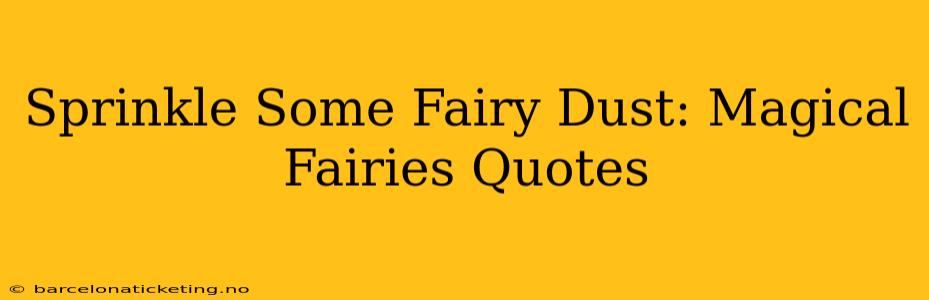 Sprinkle Some Fairy Dust: Magical Fairies Quotes