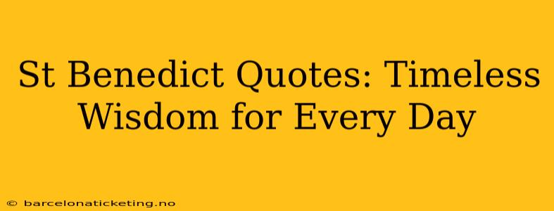 St Benedict Quotes: Timeless Wisdom for Every Day