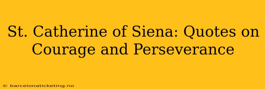 St. Catherine of Siena: Quotes on Courage and Perseverance