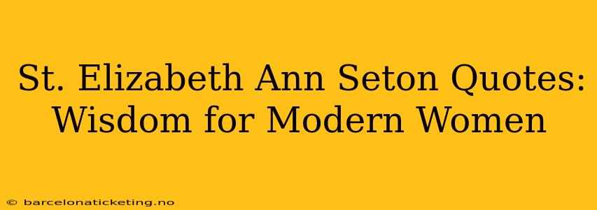 St. Elizabeth Ann Seton Quotes: Wisdom for Modern Women
