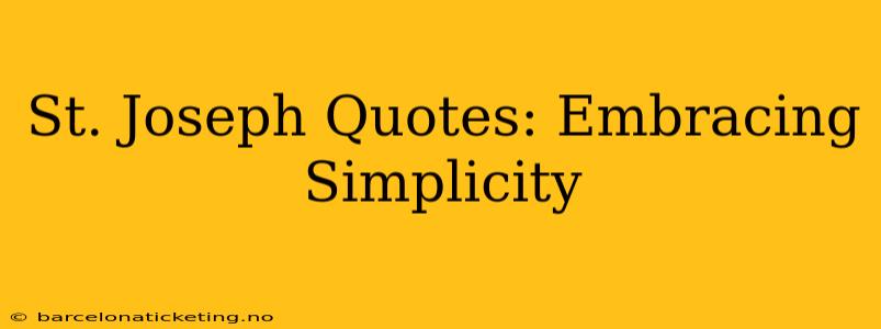 St. Joseph Quotes: Embracing Simplicity