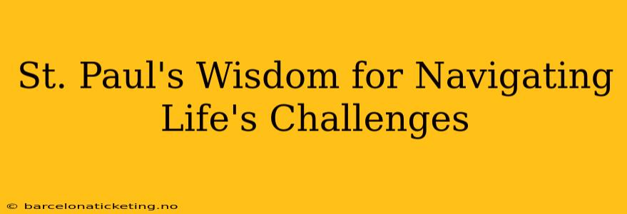 St. Paul's Wisdom for Navigating Life's Challenges