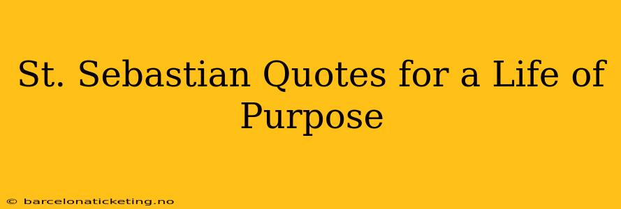 St. Sebastian Quotes for a Life of Purpose