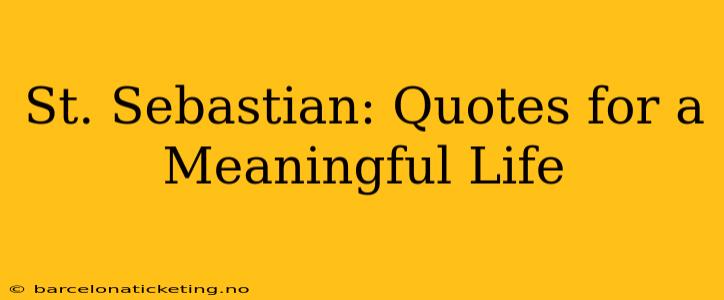 St. Sebastian: Quotes for a Meaningful Life