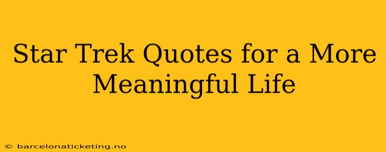 Star Trek Quotes for a More Meaningful Life
