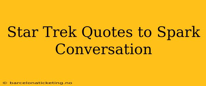 Star Trek Quotes to Spark Conversation