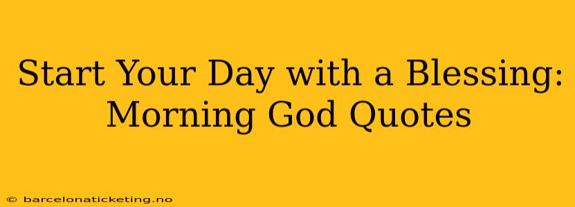 Start Your Day with a Blessing: Morning God Quotes