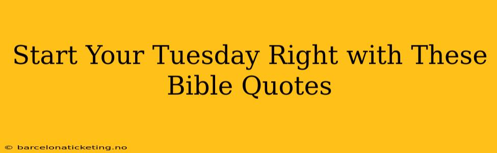 Start Your Tuesday Right with These Bible Quotes