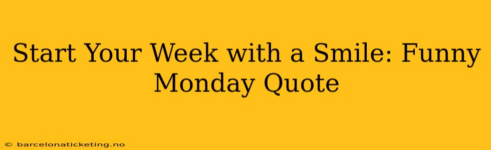 Start Your Week with a Smile: Funny Monday Quote