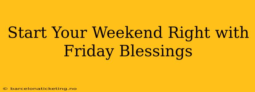 Start Your Weekend Right with Friday Blessings