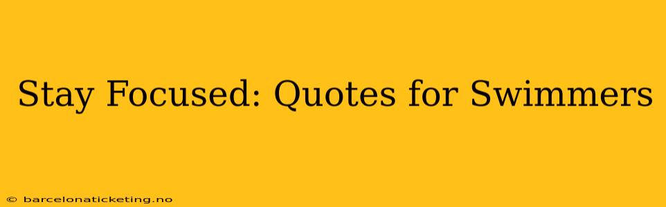 Stay Focused: Quotes for Swimmers