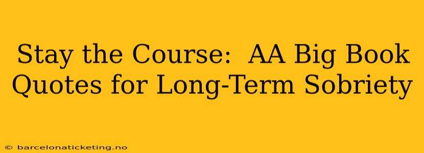 Stay the Course:  AA Big Book Quotes for Long-Term Sobriety