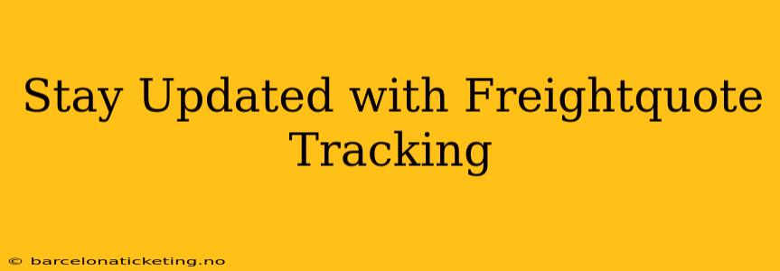 Stay Updated with Freightquote Tracking