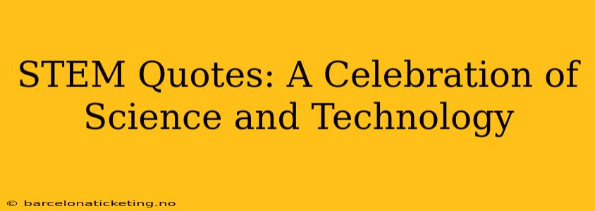 STEM Quotes: A Celebration of Science and Technology