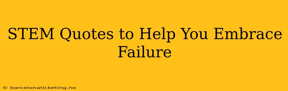 STEM Quotes to Help You Embrace Failure