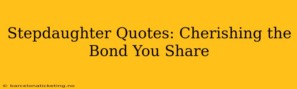 Stepdaughter Quotes: Cherishing the Bond You Share