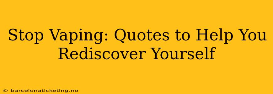 Stop Vaping: Quotes to Help You Rediscover Yourself