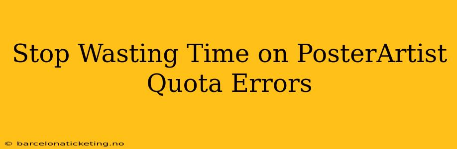 Stop Wasting Time on PosterArtist Quota Errors