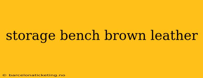 storage bench brown leather