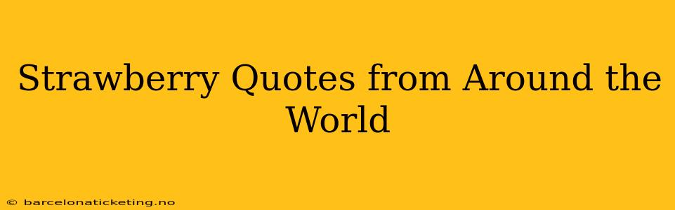 Strawberry Quotes from Around the World