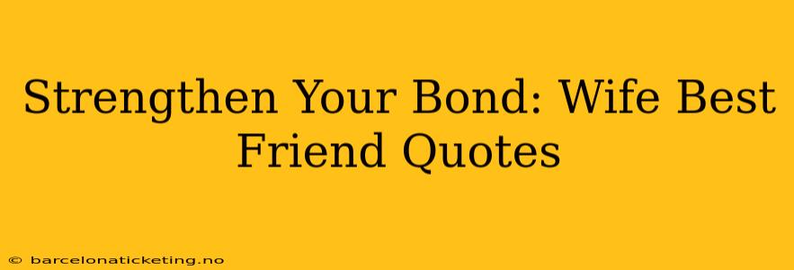Strengthen Your Bond: Wife Best Friend Quotes