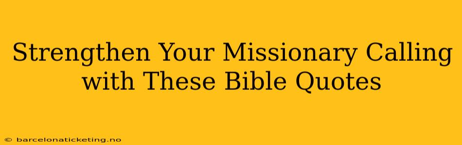 Strengthen Your Missionary Calling with These Bible Quotes