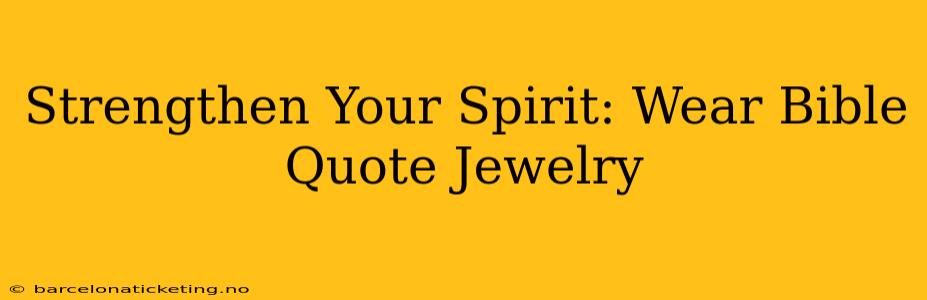 Strengthen Your Spirit: Wear Bible Quote Jewelry