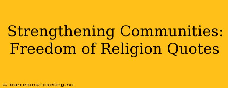 Strengthening Communities: Freedom of Religion Quotes