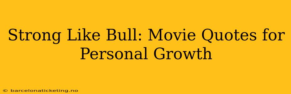 Strong Like Bull: Movie Quotes for Personal Growth