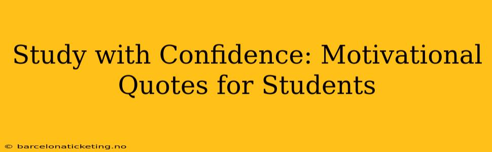 Study with Confidence: Motivational Quotes for Students