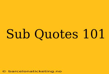Sub Quotes 101