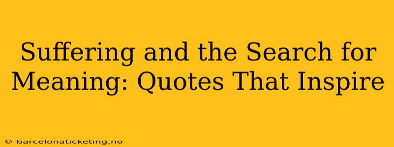 Suffering and the Search for Meaning: Quotes That Inspire