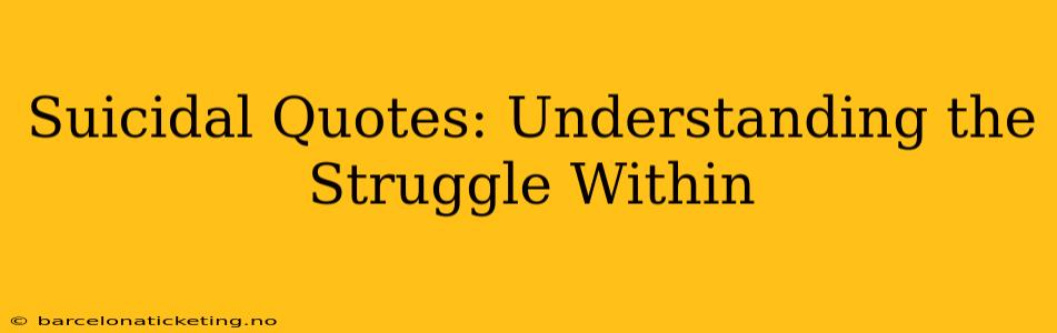 Suicidal Quotes: Understanding the Struggle Within