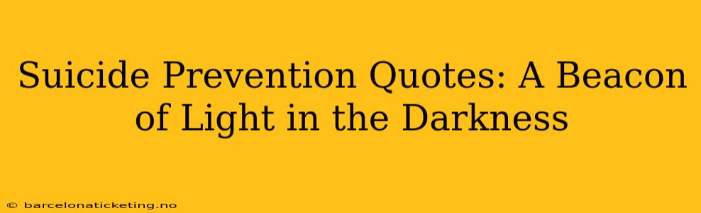 Suicide Prevention Quotes: A Beacon of Light in the Darkness
