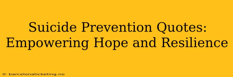 Suicide Prevention Quotes:  Empowering Hope and Resilience