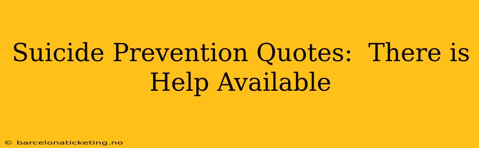 Suicide Prevention Quotes:  There is Help Available