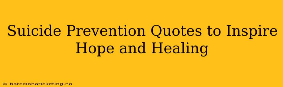 Suicide Prevention Quotes to Inspire Hope and Healing