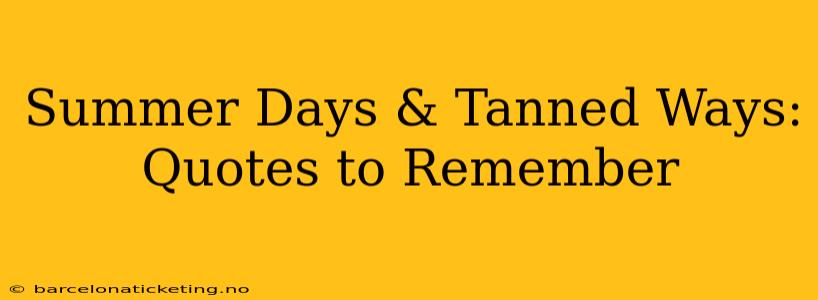 Summer Days & Tanned Ways: Quotes to Remember