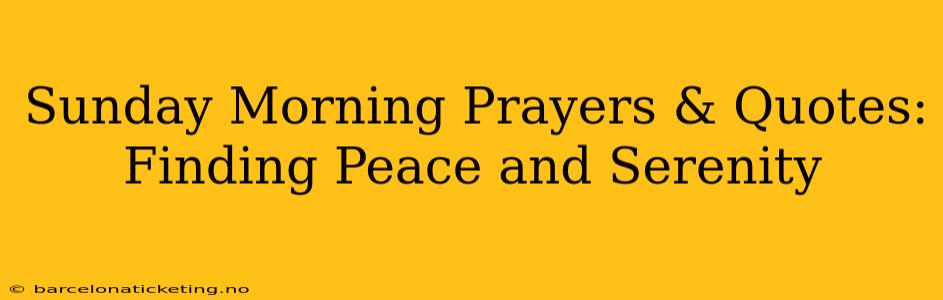 Sunday Morning Prayers & Quotes: Finding Peace and Serenity