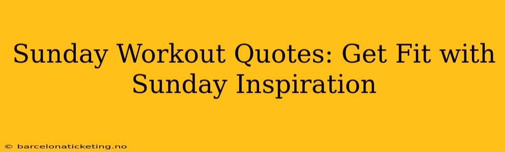 Sunday Workout Quotes: Get Fit with Sunday Inspiration