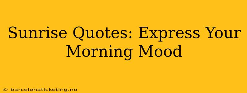 Sunrise Quotes: Express Your Morning Mood