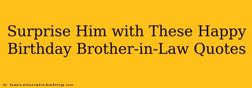 Surprise Him with These Happy Birthday Brother-in-Law Quotes